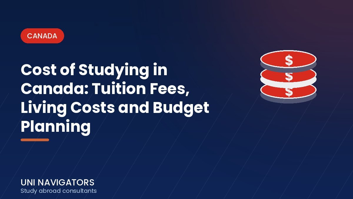 Cost of Studying in Canada: Tuition Fees, Living Costs and Budget Planning