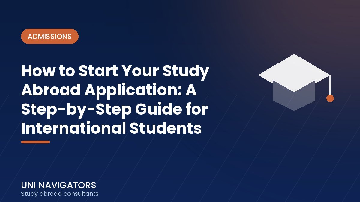 How to Start Your Study Abroad Application: A Step-by-Step Guide for International Students