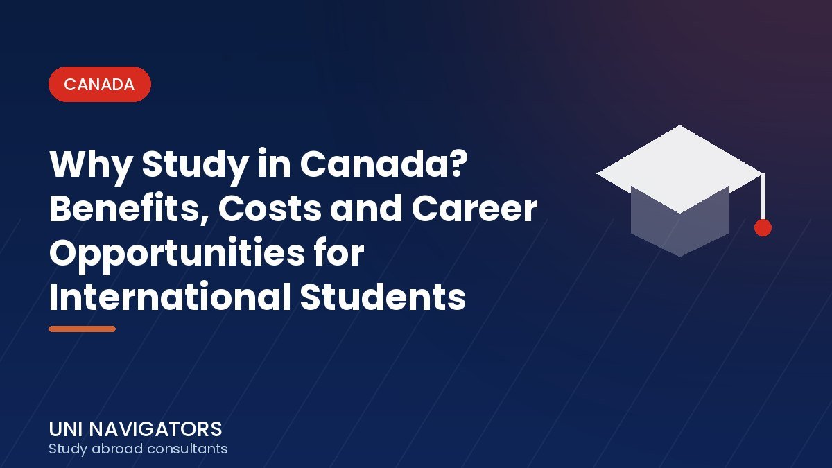 Why Study in Canada? Benefits, Costs and Career Opportunities for International Students